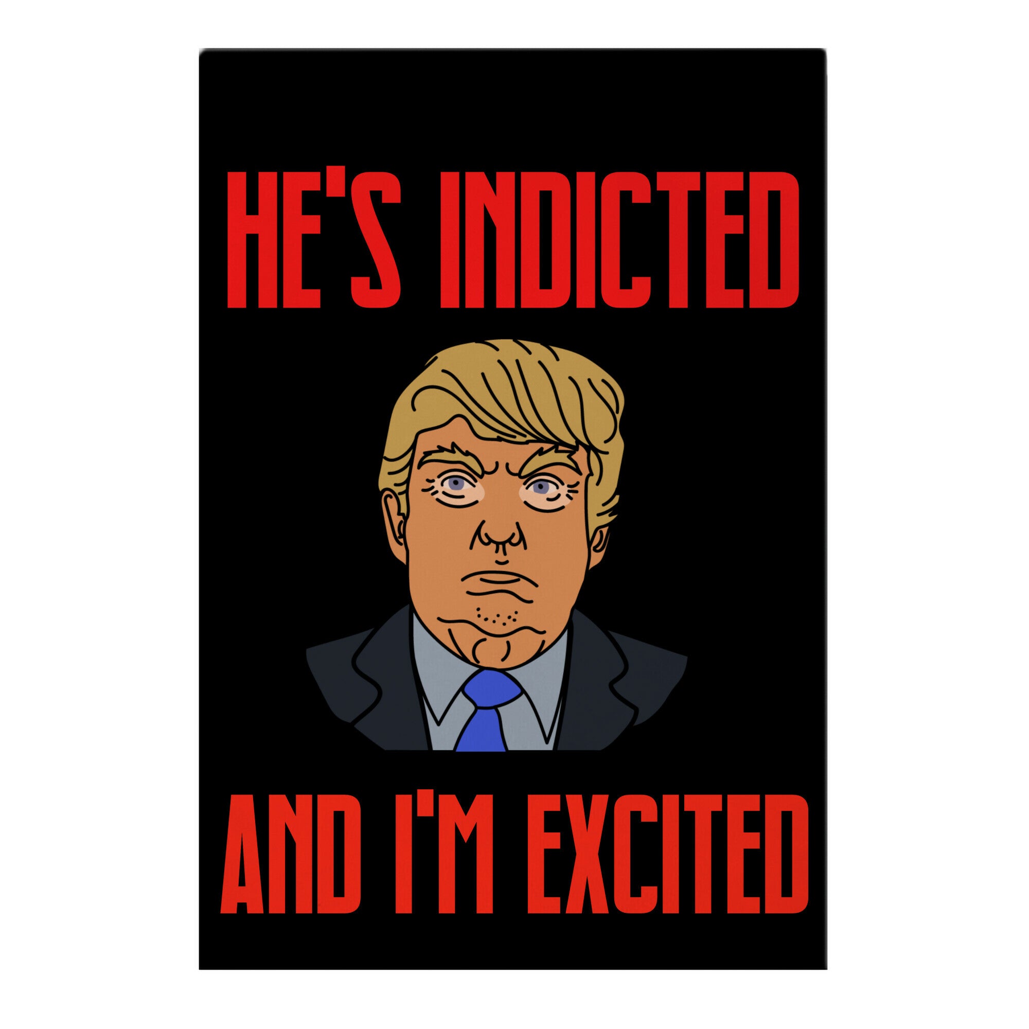 He's Indicted And I'm Excited Garden Flag